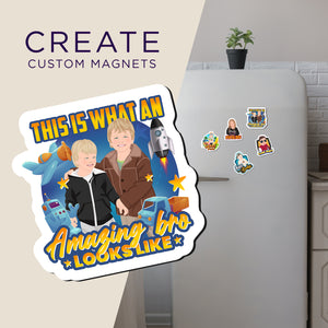 Create your own Custom Magnets Amazing Brother with High Quality