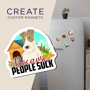 Create your own Custom Magnets Dogs Because People Suck with High Quality