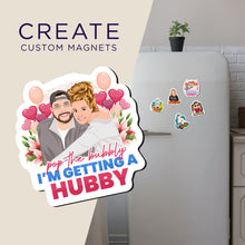 Load image into Gallery viewer, Create your own Custom Magnets Pop the Bubbly I&#39;m Getting a Hubby with High Quality
