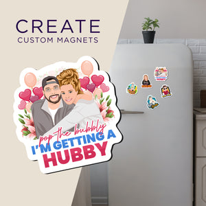 Create your own Custom Magnets Pop the Bubbly I'm Getting a Hubby with High Quality