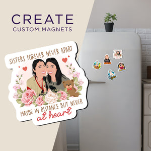 Create your own Custom Magnets Sisters Forever never Apart with High Quality