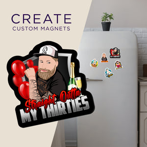 Create your own Custom Magnets Straight Out Of My Thirties with High Quality