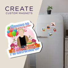 Load image into Gallery viewer, Create your own Custom Magnets Turning 90 Does not Mean Im Growing up with High Quality
