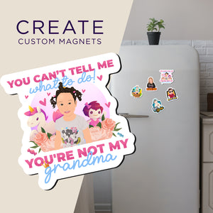 Create your own Custom Magnets You Can't Tell Me What to Do with High Quality