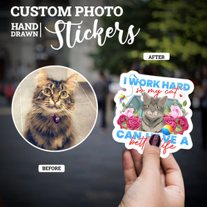 Create your own Custom Stickers I Work Hard so My Cat Can Have a Better Life with High Quality