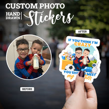 Load image into Gallery viewer, Create your own Custom Stickers Im crazy you should meet my brother with High Quality
