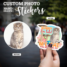 Load image into Gallery viewer, Create your own Custom Stickers Sorry I’m Late My Cat Was Sitting on Me with High Quality
