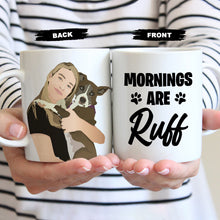 Load image into Gallery viewer, Dog Mornings are Ruff Ceramic Coffee Mug
