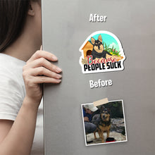 Load image into Gallery viewer, Dogs Because People Suck Magnet designs customize for a personal touch
