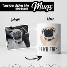 Load image into Gallery viewer, &quot;Fetch These&quot; Funny Custom Dog Mug
