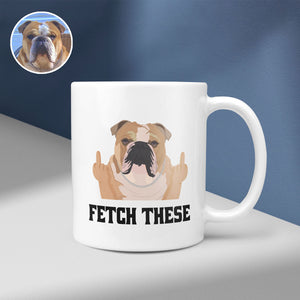 "Fetch These" Funny Custom Dog Mug