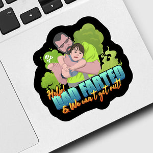 Help Dad Farted and We Can’t Get out Sticker designs customize for a personal touch