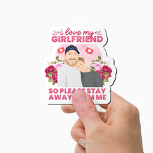 Load image into Gallery viewer, I Love My Girlfriend so Please Stay Away from Me Magnet Personalized
