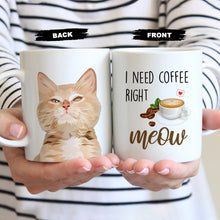 Load image into Gallery viewer, Need Coffee Right Meow Funny Coffee Mug Customized
