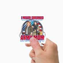 Load image into Gallery viewer, I Never Dreamed Id Grow up To Be an Army Mom Stickers Personalized
