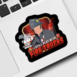 I Still Play with Fire Trucks Sticker designs customize for a personal touch