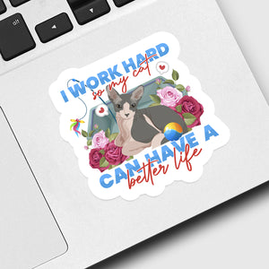 I Work Hard so My Cat Can Have a Better Life Sticker designs customize for a personal touch