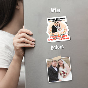 I never dreamed I would marry awesome Wife Magnet designs customize for a personal touch
