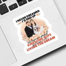 Load image into Gallery viewer, I never dreamed I would marry awesome Wife Sticker designs customize for a personal touch

