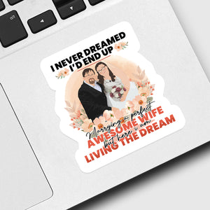 I never dreamed I would marry awesome Wife Sticker designs customize for a personal touch