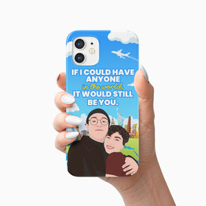 If I Could Have Anyone It Would Be You Phone Case Personalized