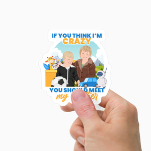 Im crazy you should meet my brother sticker personalized