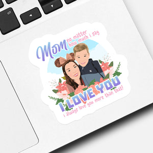Mom I Always Love You More Sticker designs customize for a personal touch