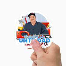 Load image into Gallery viewer, Not Broke until Dad Can’t Fix It Sticker Personalized
