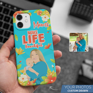 Personalized Custom Drawn Moms Make Life Beautiful Phone Cases with Photos