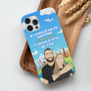 Personalized If I Could Have Anyone It Would Be You Phone Cases