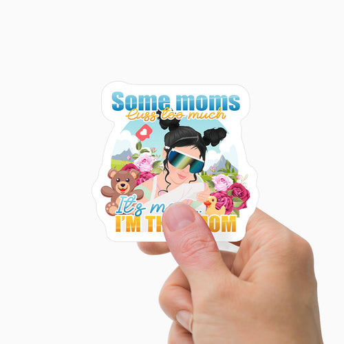 Some Moms Cuss to Much I'm that Mom Stickers Personalized