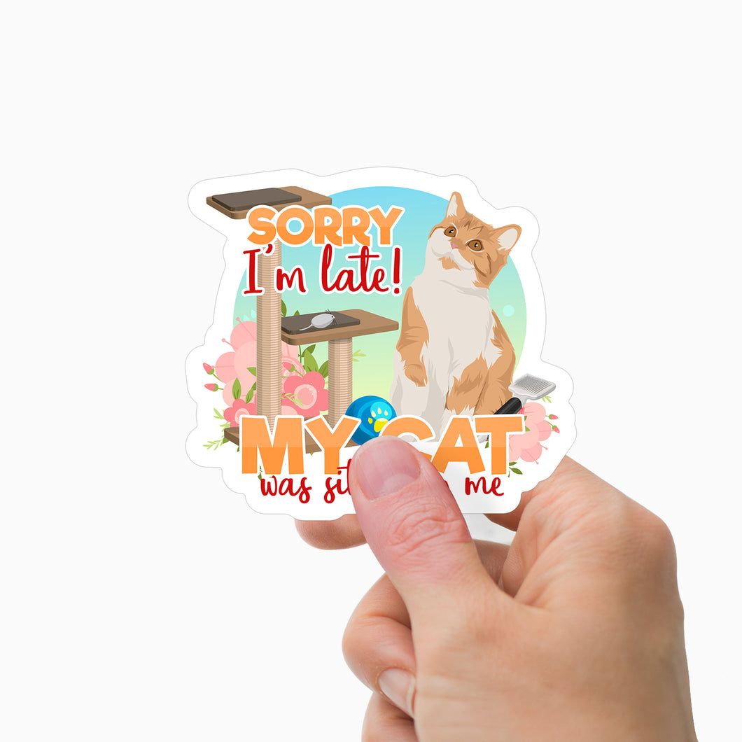 Sorry I’m Late My Cat Was Sitting on Me Sticker Personalized