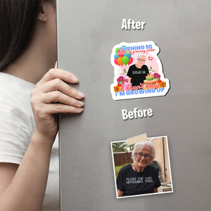 Turning 90 Does not Mean Im Growing up Magnet designs customize for a personal touch
