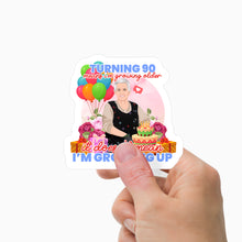 Load image into Gallery viewer, Turning 90 Does not Mean Im Growing up Sticker Personalized
