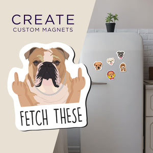 Custom Funny "Fetch These" Dog Magnets